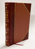 Colorado, the Queen Jewel of the Rockies; a Description of Its Climate and of Its Mountains, Rivers, Forests and Valleys; an Account of Its Explorers; a Review of Its (1918) [Leather Bound]